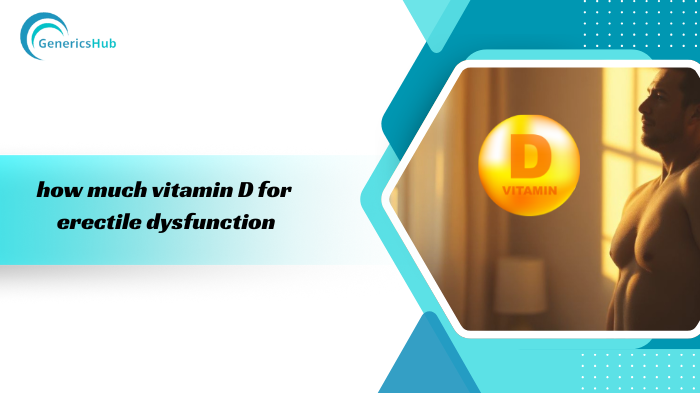 How much vitamin D for erectile dysfunction